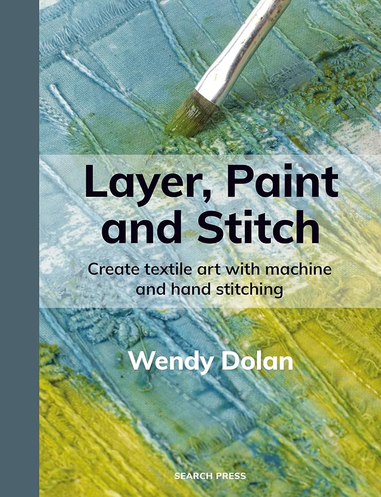 アート・デザイン・音楽 Textile Artist: Layer, Paint and Stitch Amazon.com: Layer, Paint and Stitch: Create textile art with